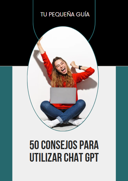 Tu pequeña Guía - 50 CONSEJOS PARA UTILIZAR Chat GPT